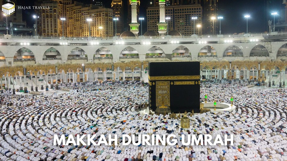 Top Things to Do in Makkah during Umrah: A Comprehensive Guide by Hajar Travels