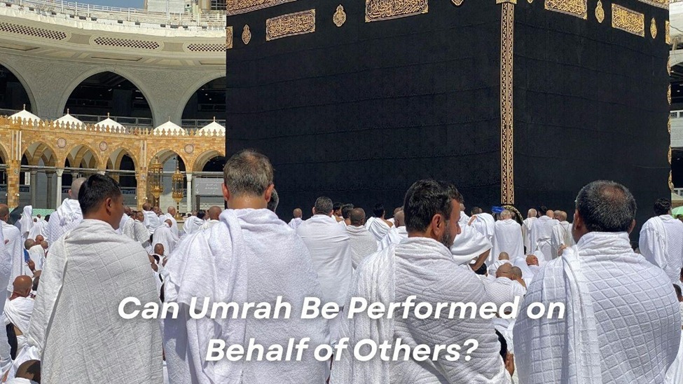 Can Umrah Be Performed on Behalf of Others?