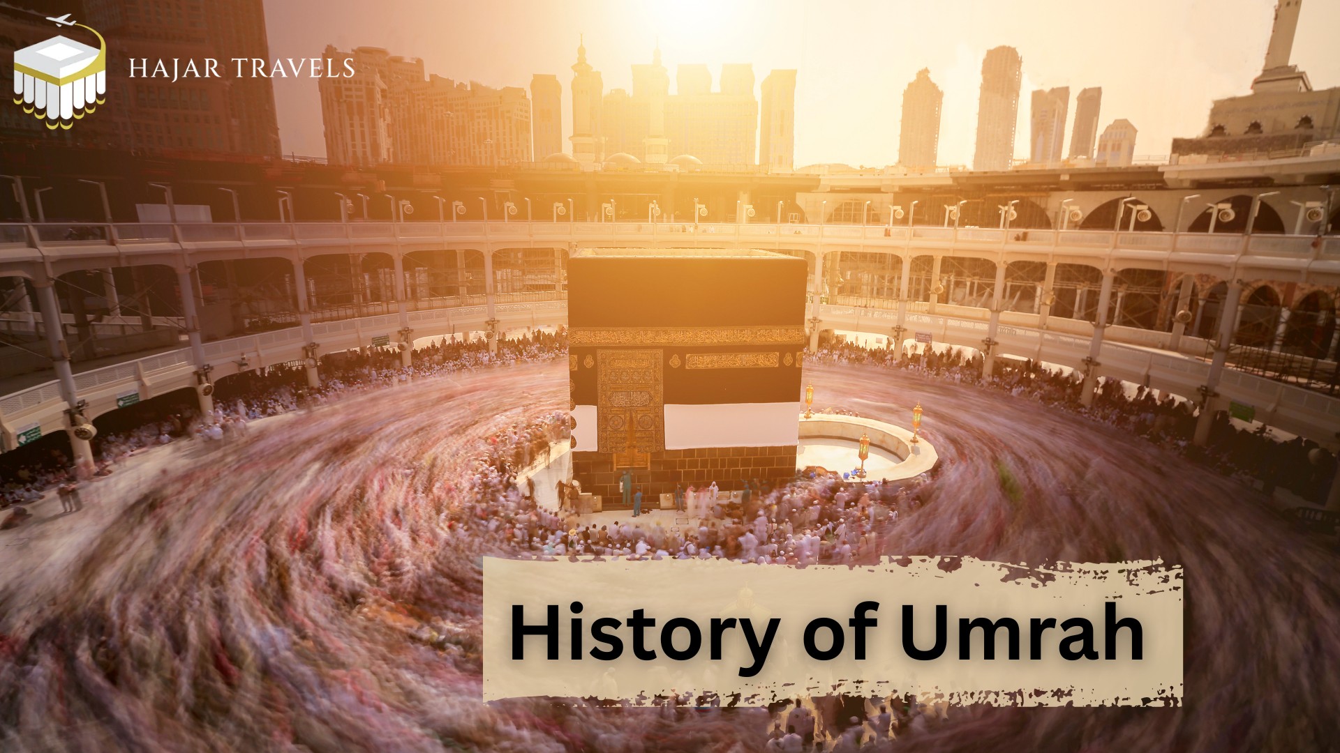 Walking Through Time: The Profound History of Umrah