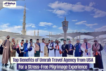 Top Benefits of Umrah Travel Agency from USA